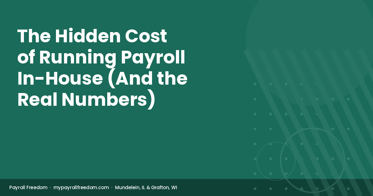 Payroll Freedom guide to the hidden cost of running payroll in-house for small businesses in Illinois and Wisconsin.