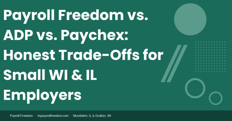 Payroll Freedom vs. ADP vs. Paychex: Honest Trade-Offs for Small WI & IL Employers