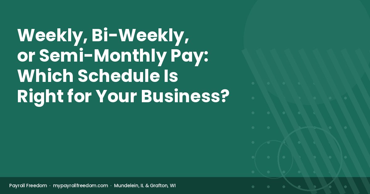 Payroll Freedom guide to payroll frequency for small business: weekly, bi-weekly, and semi-monthly schedules for Illinois and Wisconsin.