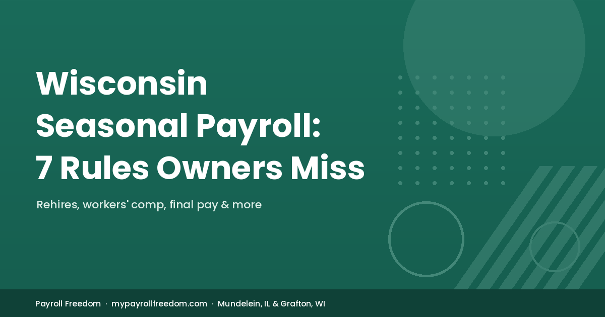 Payroll Freedom featured image: Wisconsin seasonal business payroll, 7 rules owners miss on rehires, workers' comp, and final pay.